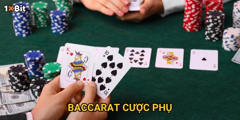 Baccarat cược phụ 1xbit – Làm sao để tăng tỷ lệ thắng và lợi nhuận?
