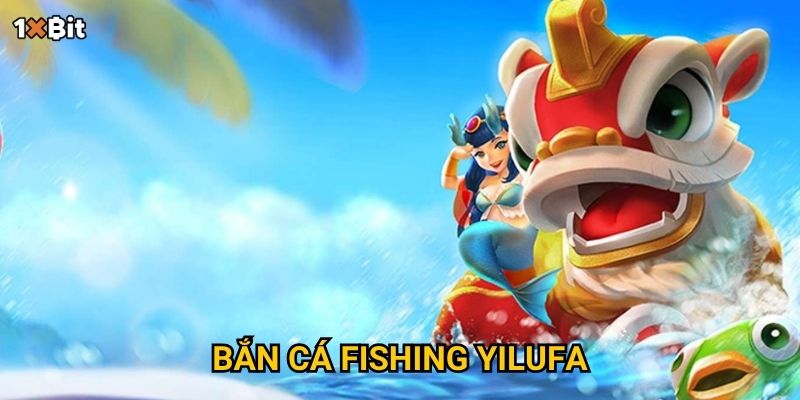 Bắn cá Fishing Yilufa 1xbit có mang lại chiến thắng liên tiếp cho game thủ?