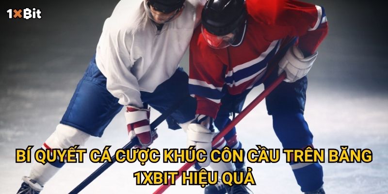 Khúc côn cầu trên băng 1xbit – Làm sao để dự đoán kết quả chính xác và thắng kèo? 3 Bí quyết cá cược khúc côn cầu trên băng 1xbit hiệu quả