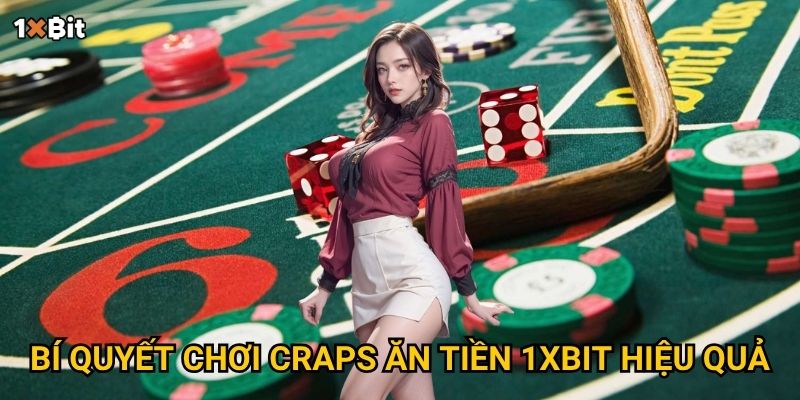 Craps ăn tiền 1xbit – Nên đặt cược theo chiến lược nào để thắng lớn? 3 Bí quyết chơi craps ăn tiền 1xbit hiệu quả