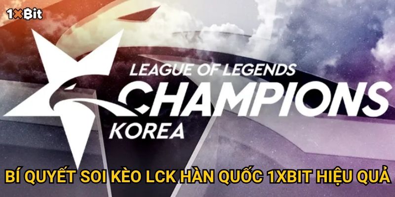 LCK Hàn Quốc 1xbit – Làm sao để bắt kèo chuẩn và dự đoán đúng kết quả? 3 Bí quyết soi kèo LCK Hàn Quốc 1xbit hiệu quả