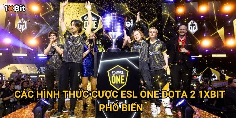 ESL One Dota 2 1xbit – Soi kèo thế nào để tối ưu cơ hội thắng? 2 Các hình thức cược ESL One Dota 2 1xbit phổ biến