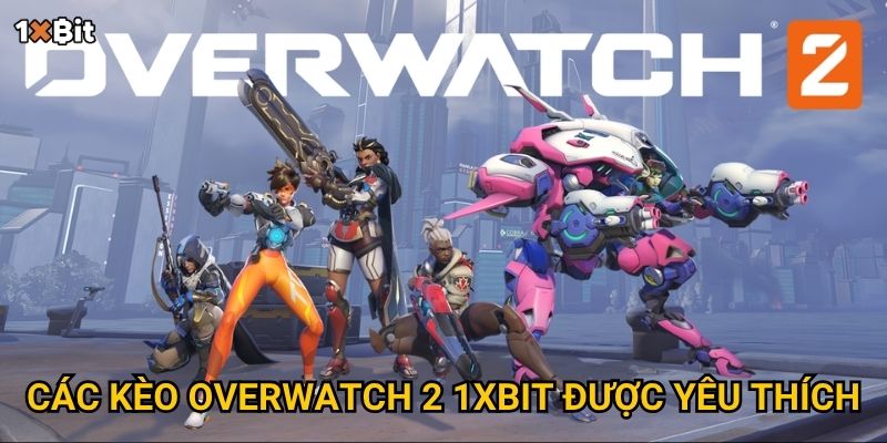 Overwatch 2 1xbit – Cách soi kèo để tránh rủi ro và thắng lớn? 2 Các kèo Overwatch 2 1xbit được yêu thích