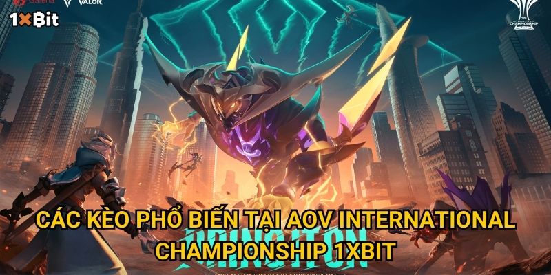 Arena of Valor International Championship 1xbit – Nên soi kèo thế nào để thắng lớn? 2 Các kèo phổ biến tại AoV International Championship 1xbit