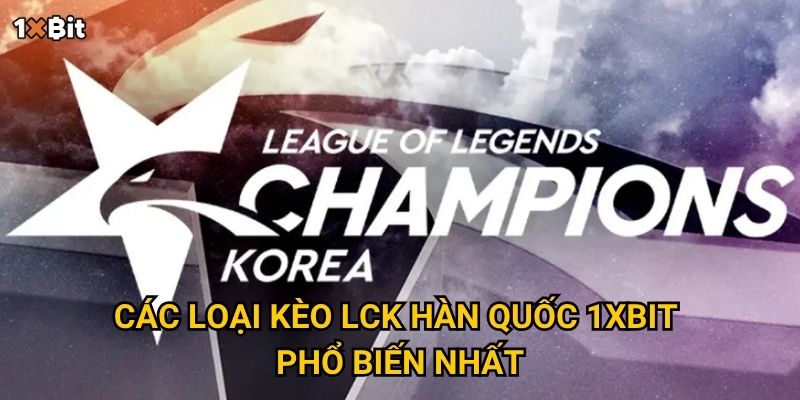 LCK Hàn Quốc 1xbit – Làm sao để bắt kèo chuẩn và dự đoán đúng kết quả? 2 Các loại kèo LCK Hàn Quốc 1xbit phổ biến nhất