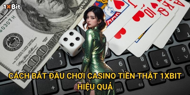 Casino chơi tiền thật 1xbit – Vì sao người chơi nên trải nghiệm ngay hôm nay? 3 Cách bắt đầu chơi casino tiền thật 1xbit hiệu quả