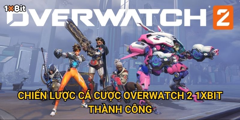 Overwatch 2 1xbit – Cách soi kèo để tránh rủi ro và thắng lớn? 3 Chiến lược cá cược Overwatch 2 1xbit thành công