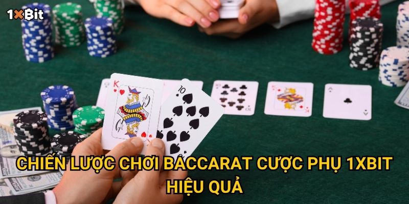 Baccarat cược phụ 1xbit – Làm sao để tăng tỷ lệ thắng và lợi nhuận? 3 Chiến lược chơi baccarat cược phụ 1xbit hiệu quả