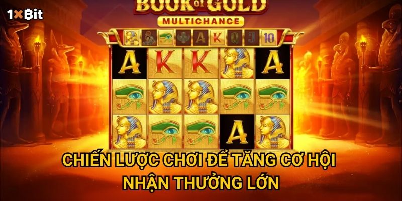 Book of Gold: Multichance 1xbit có gì khác biệt so với các slot thông thường? 3 Chiến lược chơi để tăng cơ hội nhận thưởng lớn