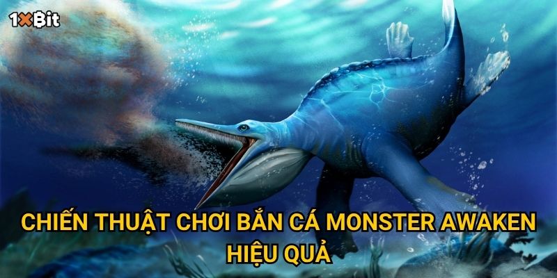 Bắn cá Monster Awaken 1xbit có phải “sân săn thưởng” cho tay bắn cừ khôi? 3 Chiến thuật chơi bắn cá Monster Awaken hiệu quả