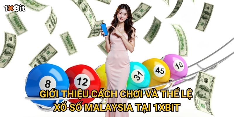 Có nên thử vận may với xổ số Malaysia 1xbit trong năm nay? 2 Giới thiệu cách chơi và thể lệ xổ số Malaysia tại 1xbit