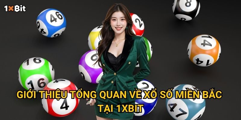 Xổ số miền Bắc 1xbit có gì đặc biệt khiến người chơi không thể bỏ lỡ? 2 Giới thiệu tổng quan về xổ số miền Bắc tại 1xbit
