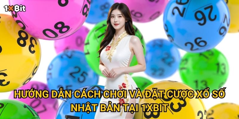 Xổ số Nhật Bản 1xbit có thực sự đáng để thử sức? 2 Hướng dẫn cách chơi và đặt cược xổ số Nhật Bản tại 1xbit