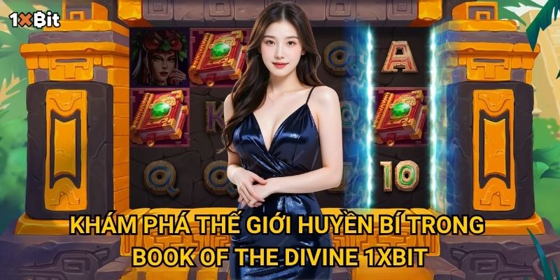Book of the Divine 1xbit có mang lại kho báu bí ẩn cho người chơi? 2 Khám phá thế giới huyền bí trong Book of the Divine 1xbit