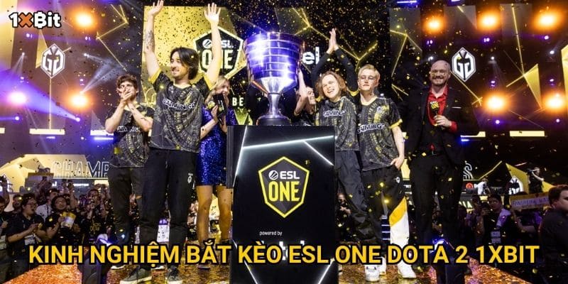 ESL One Dota 2 1xbit – Soi kèo thế nào để tối ưu cơ hội thắng? 3 Kinh nghiệm bắt kèo ESL One Dota 2 1xbit