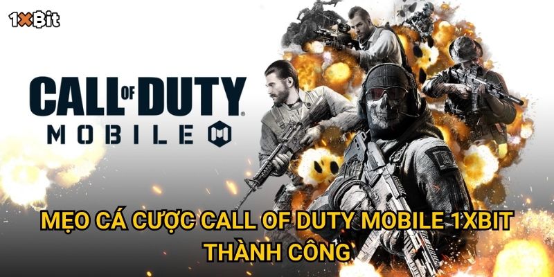 Call of Duty Mobile 1xbit – Nên chọn kèo nào để tối ưu lợi nhuận? 3 Mẹo cá cược Call of Duty Mobile 1xbit thành công