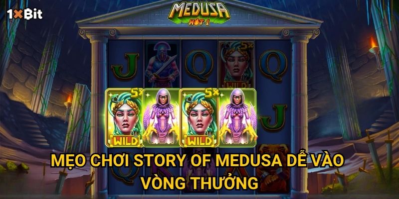 Story of Medusa 1xbit có thật sự hấp dẫn như lời đồn? 3 Mẹo chơi Story of Medusa dễ vào vòng thưởng