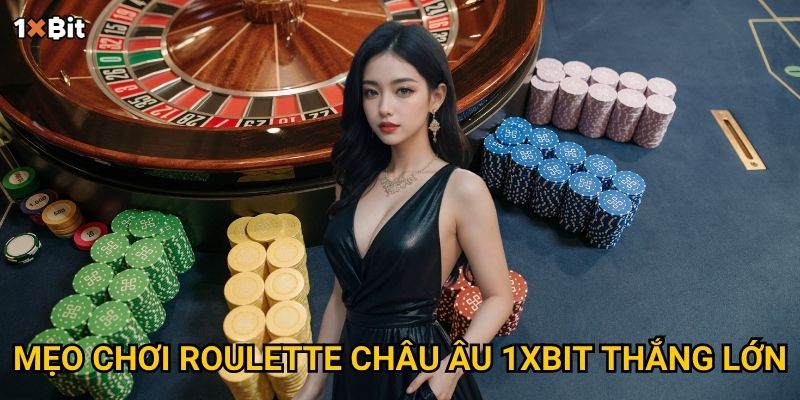 Roulette châu Âu 1xbit – Nên đặt cược thế nào để tối ưu lợi nhuận? 3 Mẹo chơi roulette châu Âu 1xbit thắng lớn