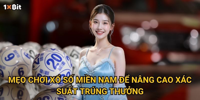 Vì sao xổ số miền Nam 1xbit đang thu hút đông đảo người chơi? 3 Mẹo chơi xổ số miền Bắc để nâng cao xác suất trúng thưởng