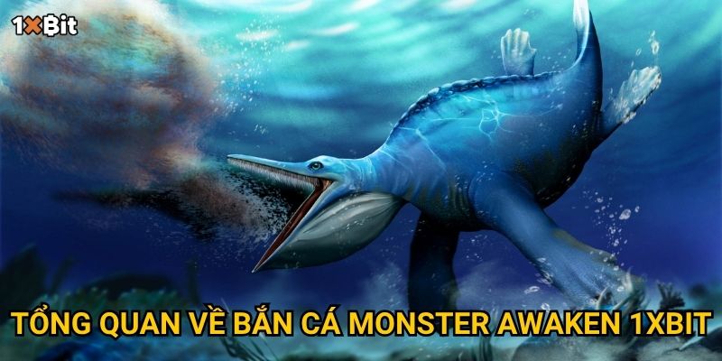 Bắn cá Monster Awaken 1xbit có phải “sân săn thưởng” cho tay bắn cừ khôi? 2 Tổng quan về bắn cá Monster Awaken 1xbit
