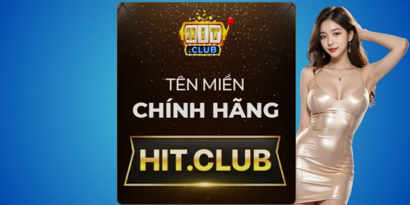 Cảnh giác: chỉ hit.club là trang Hitclub thật 2 Hit.club – tên miền chính thức được xác minh